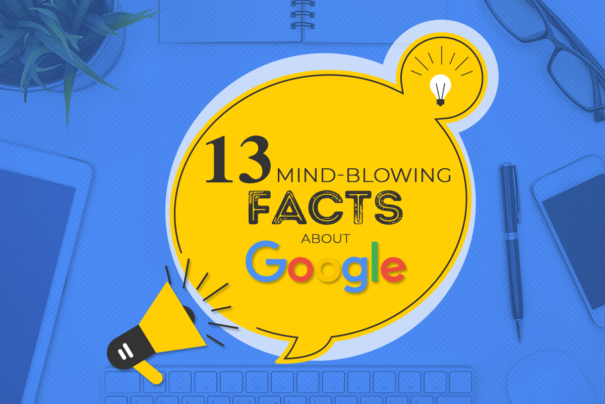 13 Mind-blowing facts about Google that you probably don’t know